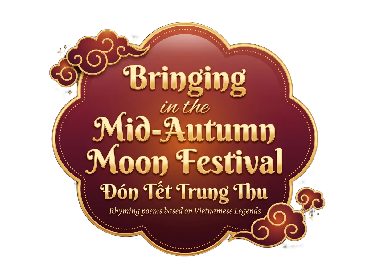 Bringing in the Mid-Autumn Moon Festival — Đón Tết Trung Thu. Rhyming poems based on Vietnamese Legends.